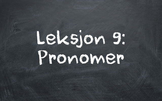 Leksjon 9 Pronomer