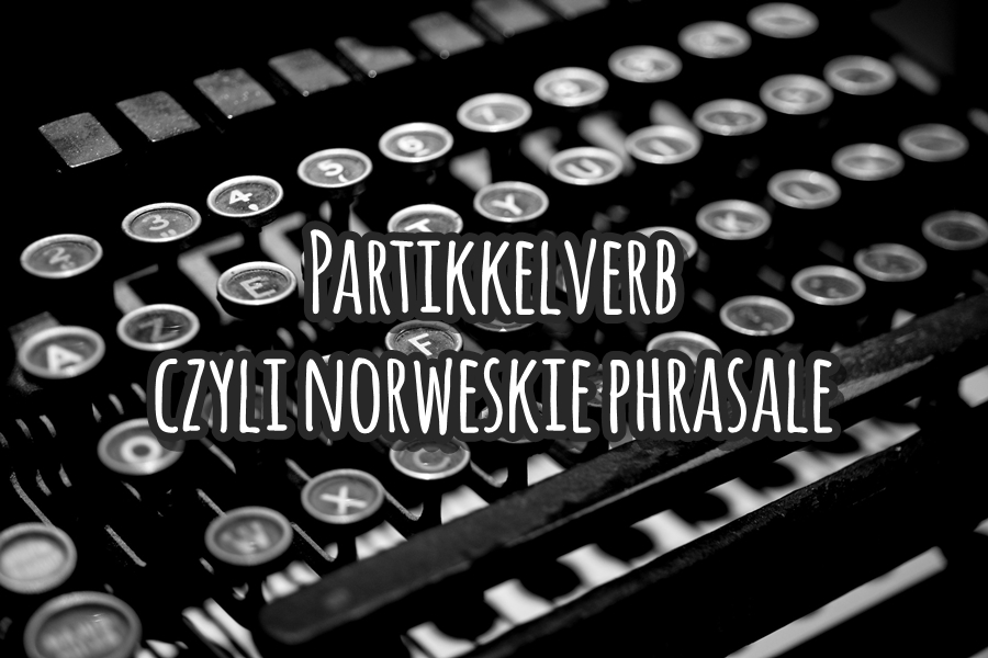 Partikkelverb czyli norweskie phrasale