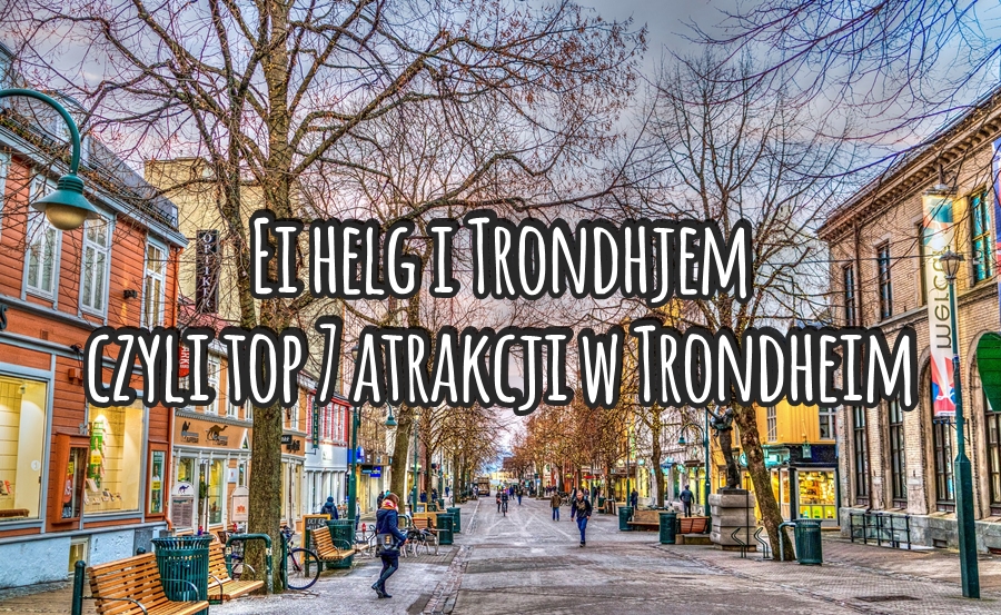 Ei helg i Trondhjem, czyli top 7 atrakcji w Trondheim